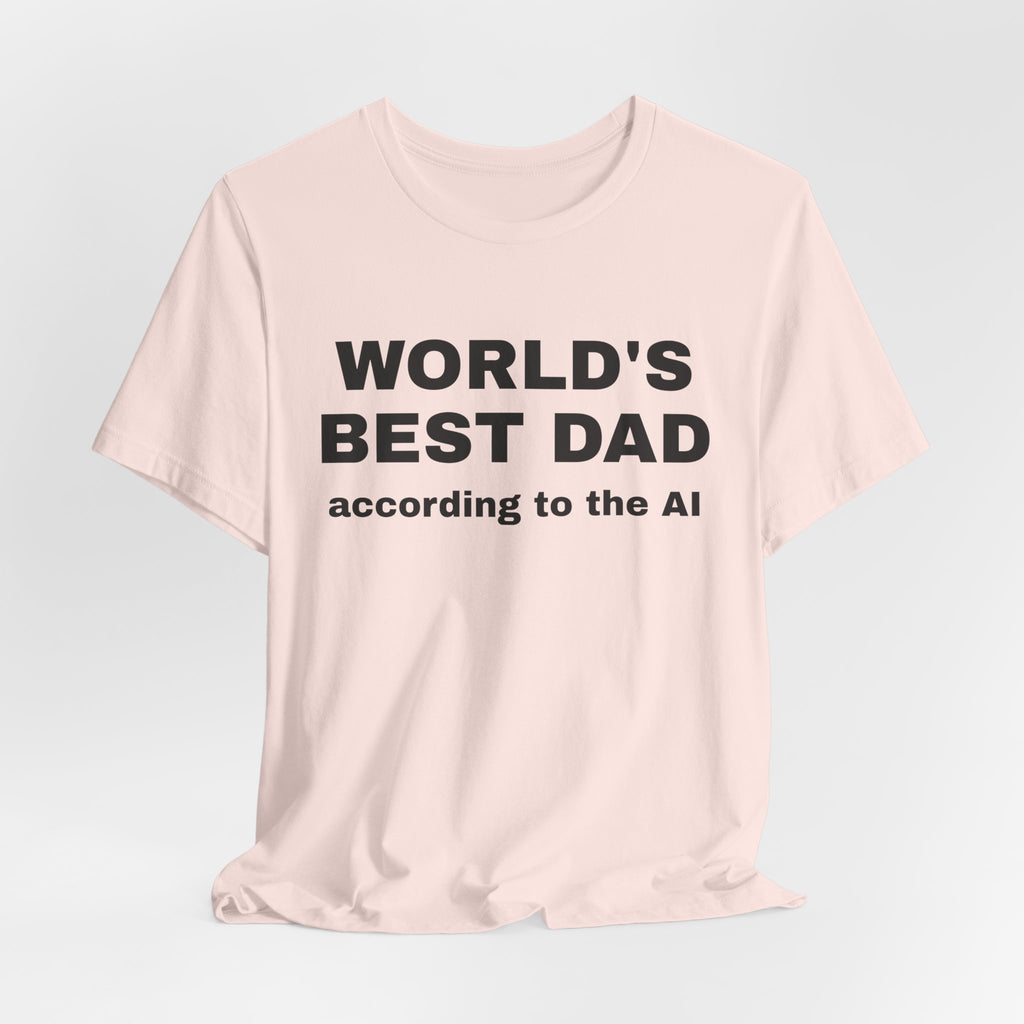 Soft pink t-shirt printed with 'World's best dad, according to the AI'
