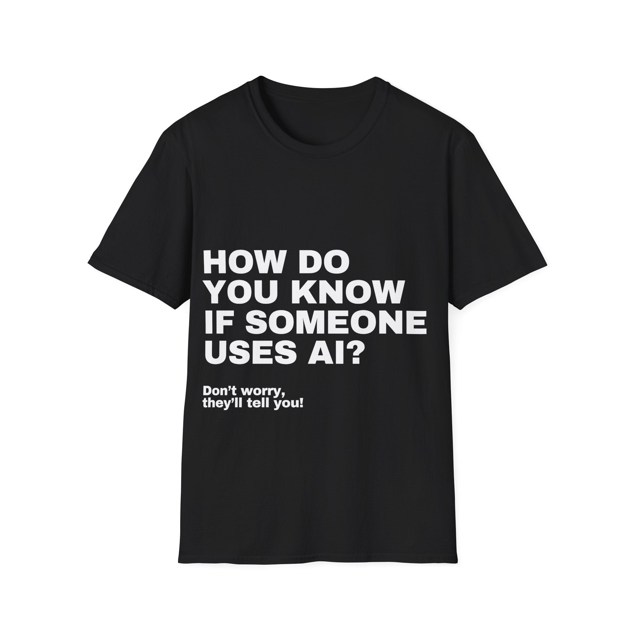 How Do You Know If Someone Uses AI Don't Worry They'll Tell You T-Shirt | Funny AI Gift