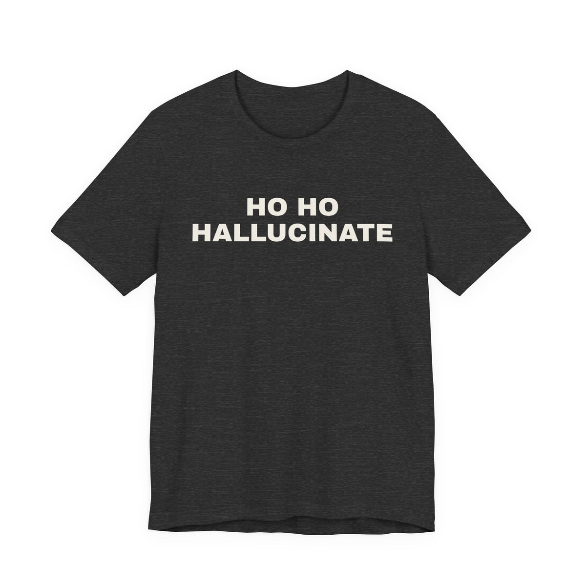 Dark grey heather t-shirt printed with 'Ho Ho Hallucinate'