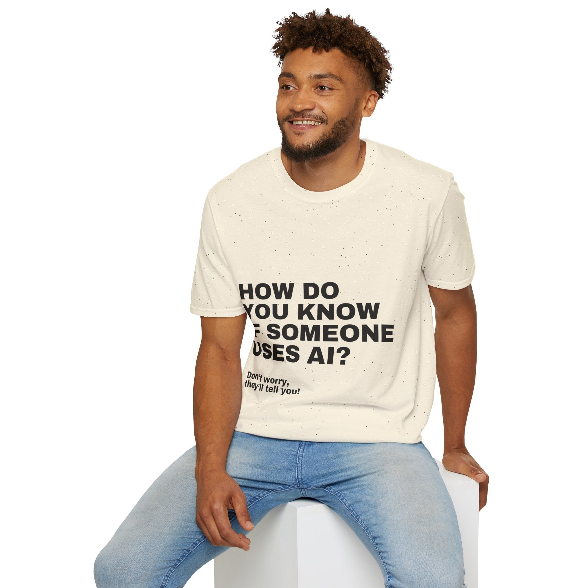 How Do You Know If Someone Uses AI Don't Worry They'll Tell You T-Shirt | Funny AI Gift