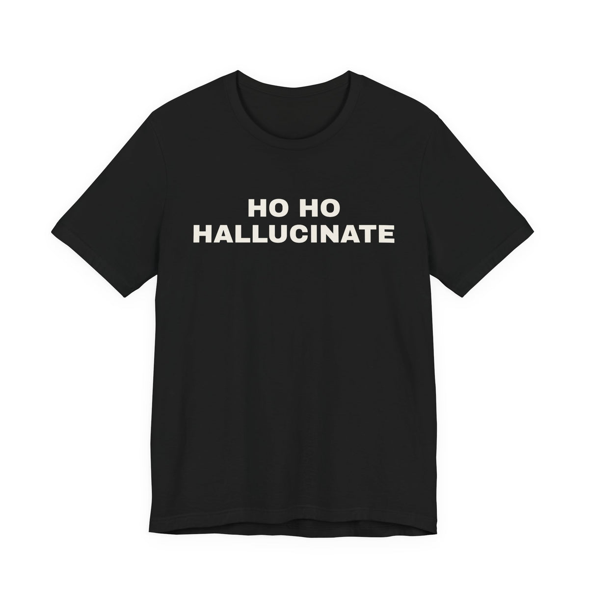 Black t-shirt printed with 'Ho Ho Hallucinate'