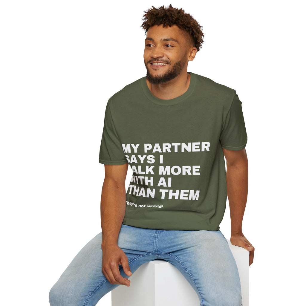 My Partner Says I Talk More With AI Than Them T-Shirt | Funny AI Gift