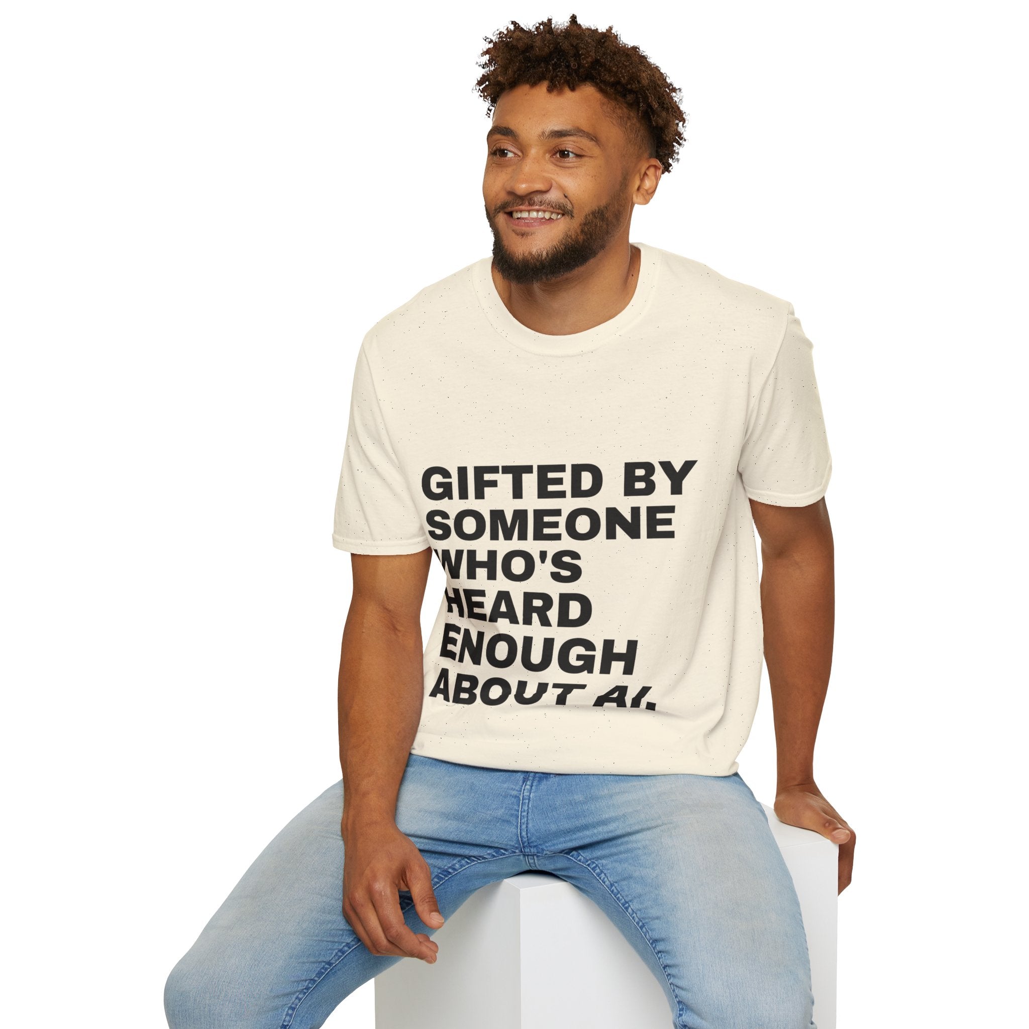 Gifted By Someone Who's Heard Enough About AI T-Shirt | Funny AI Gift