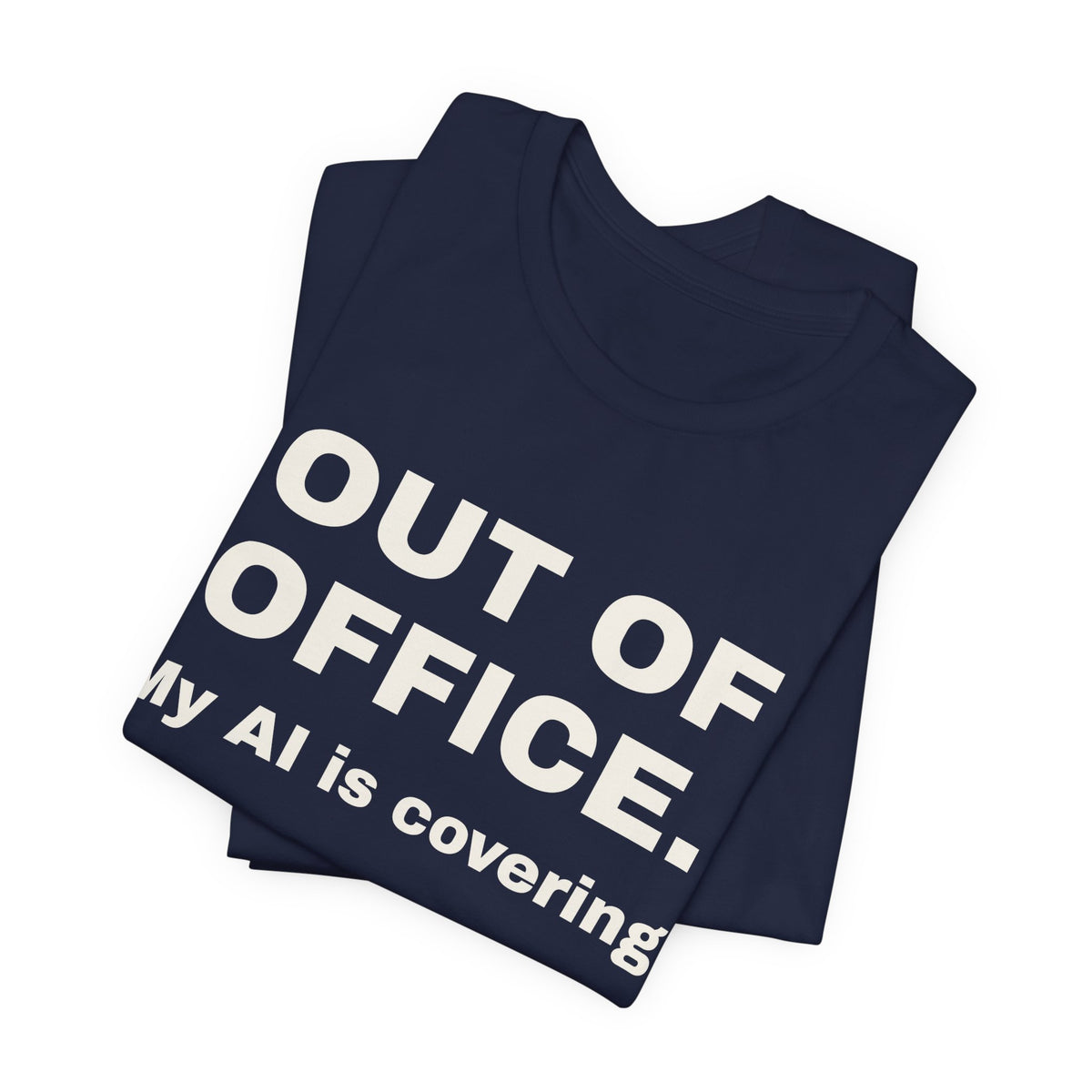 Navy t-shirt printed with 'Out of office. My AI is covering.', folded