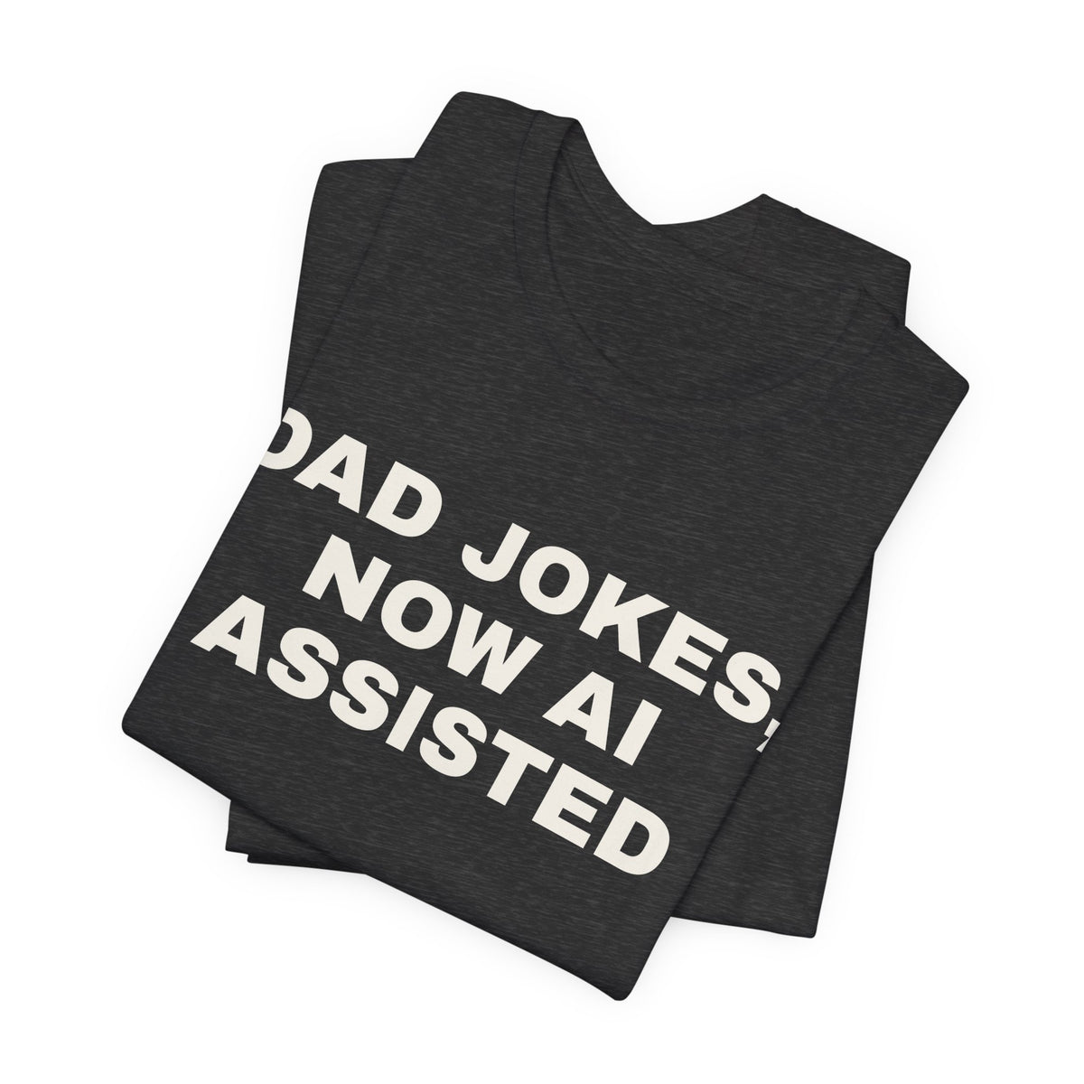 Dark grey heather t-shirt printed with 'Dad jokes, now AI assisted', folded