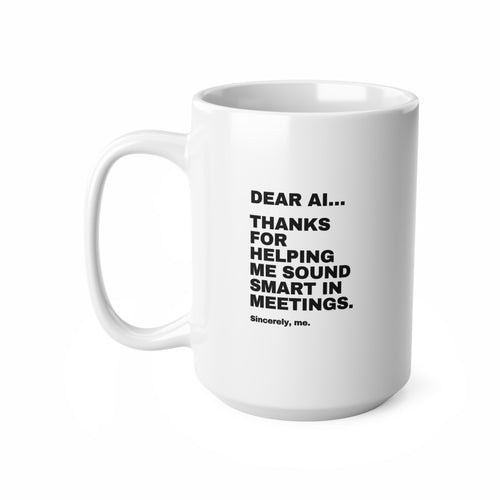 Dear AI Thanks For Helping Me Sound Smart In Meetings Mug | Funny AI Gift