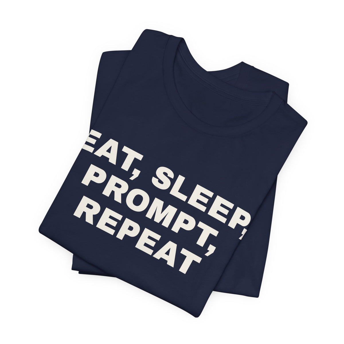 Navy t-shirt printed with 'Eat, sleep, prompt, repeat', folded