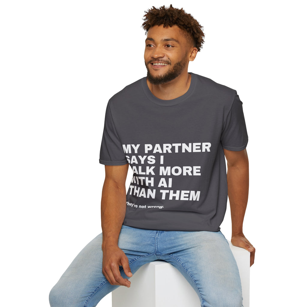 My Partner Says I Talk More With AI Than Them T-Shirt | Funny AI Gift