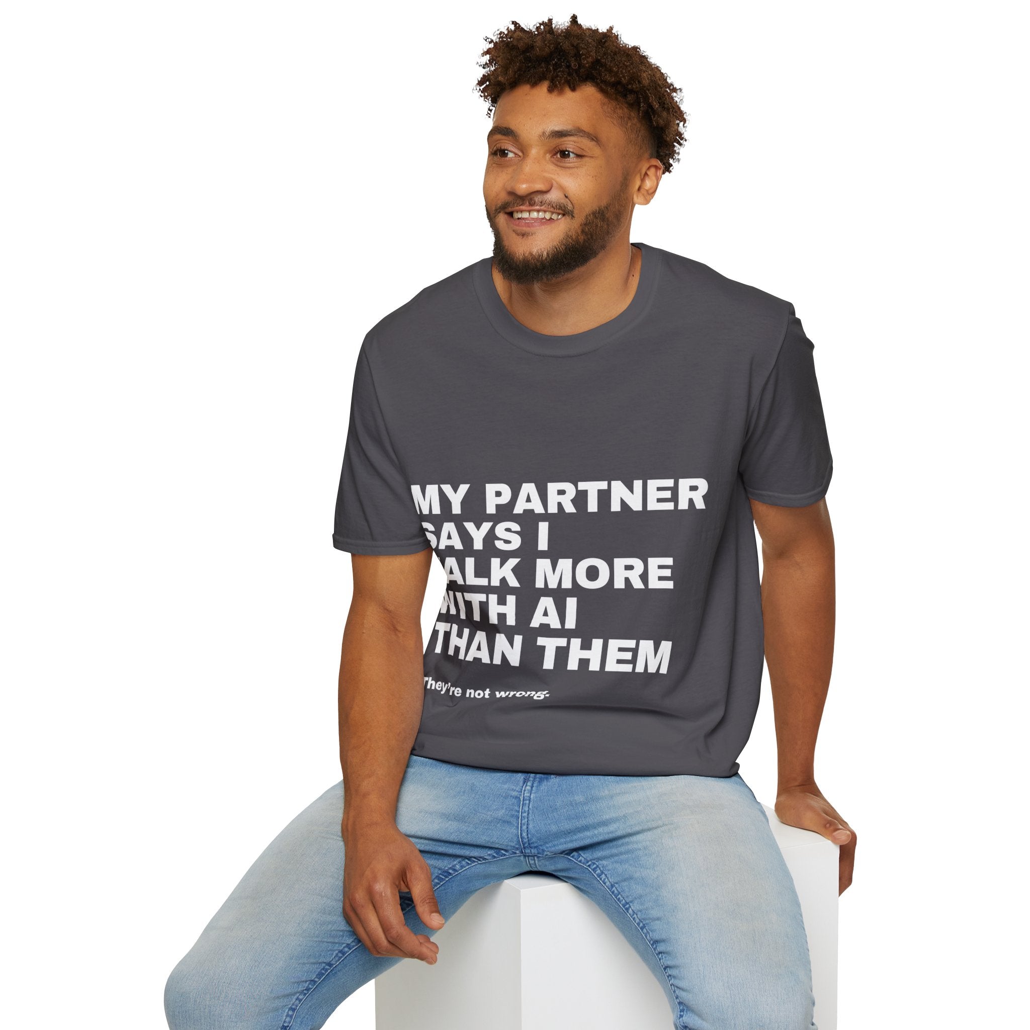 My Partner Says I Talk More With AI Than Them T-Shirt | Funny AI Gift