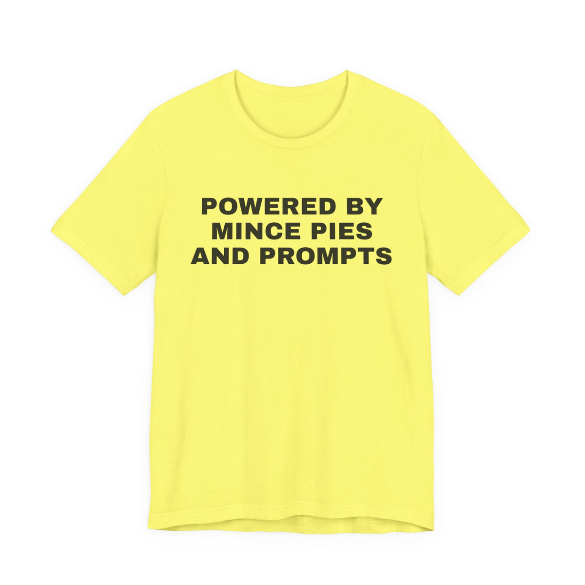 Yellow t-shirt printed with 'Powered by Mince Pies and Prompts'
