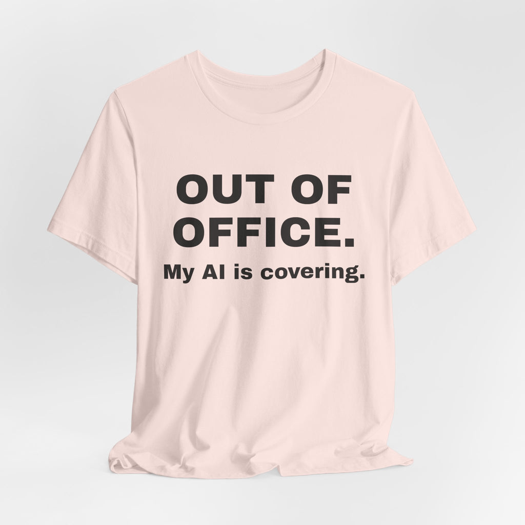 Soft pink t-shirt printed with 'Out of office. My AI is covering.'
