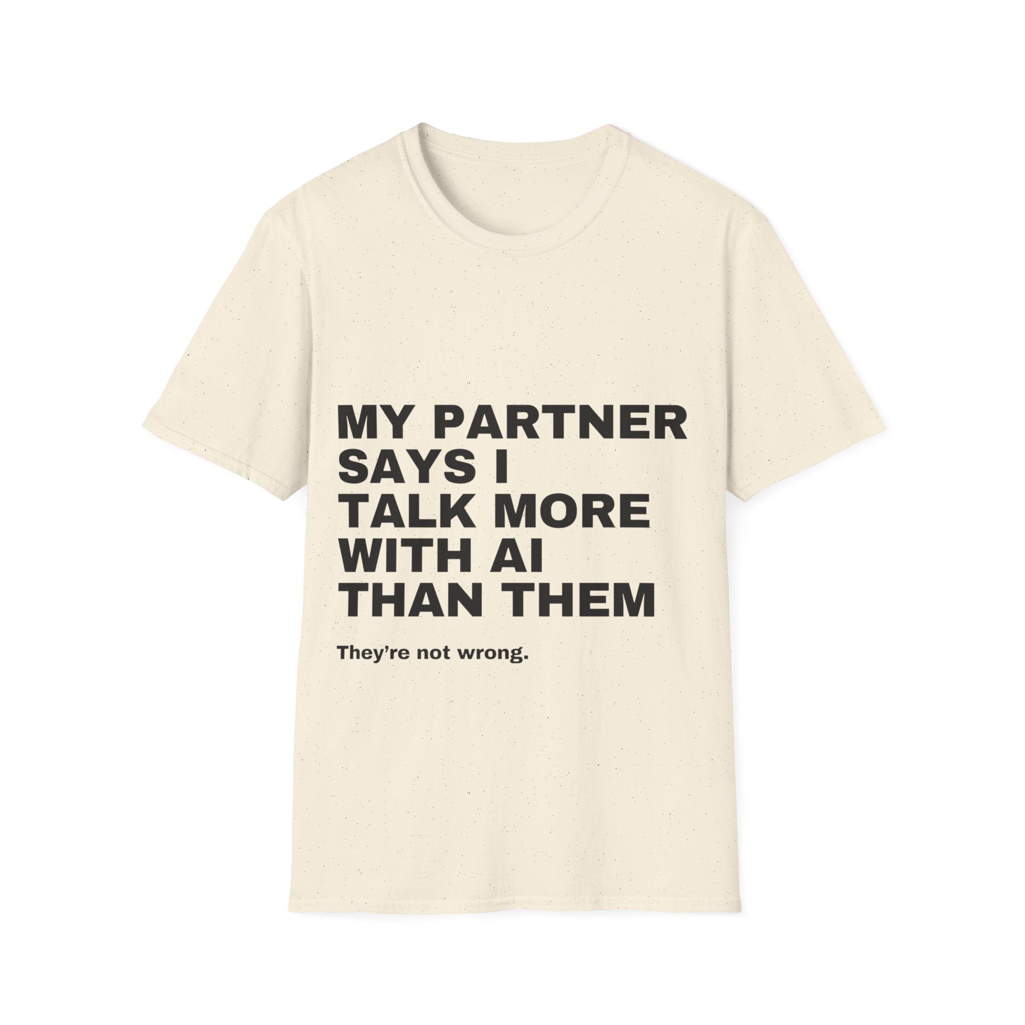 My Partner Says I Talk More With AI Than Them T-Shirt | Funny AI Gift