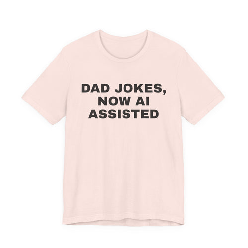 Soft pink t-shirt printed with 'Dad jokes, now AI assisted'