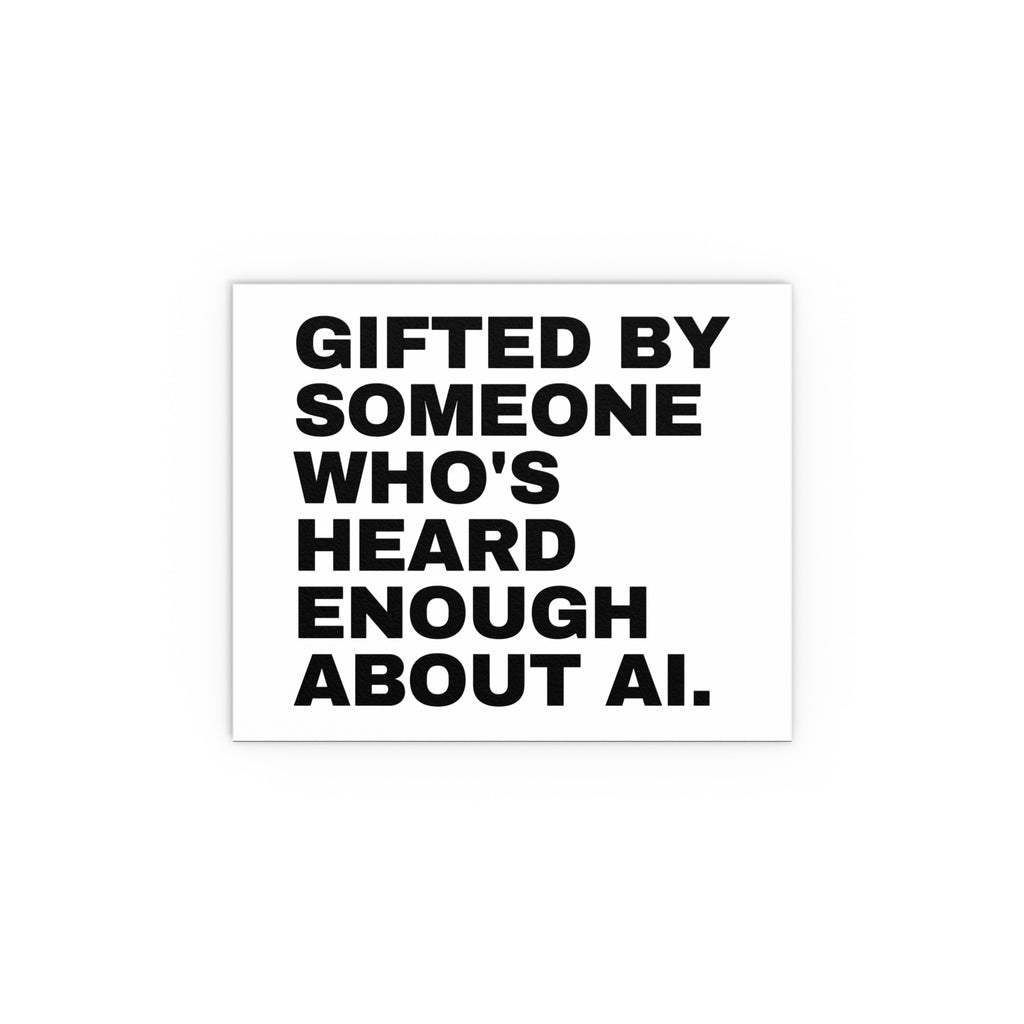 Gifted By Someone Who's Heard Enough About AI.