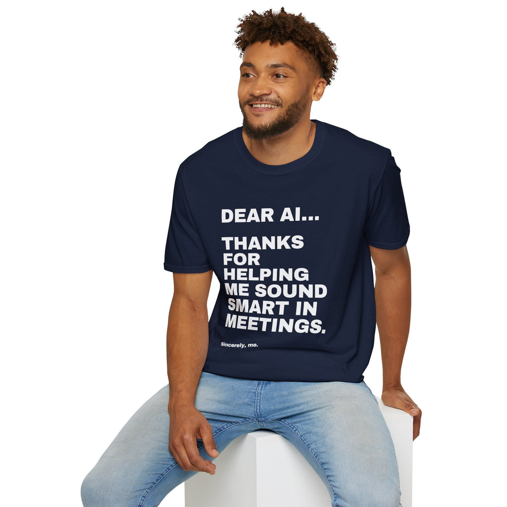 Dear AI Thanks For Helping Me Sound Smart In Meetings T-Shirt | Funny AI Gift