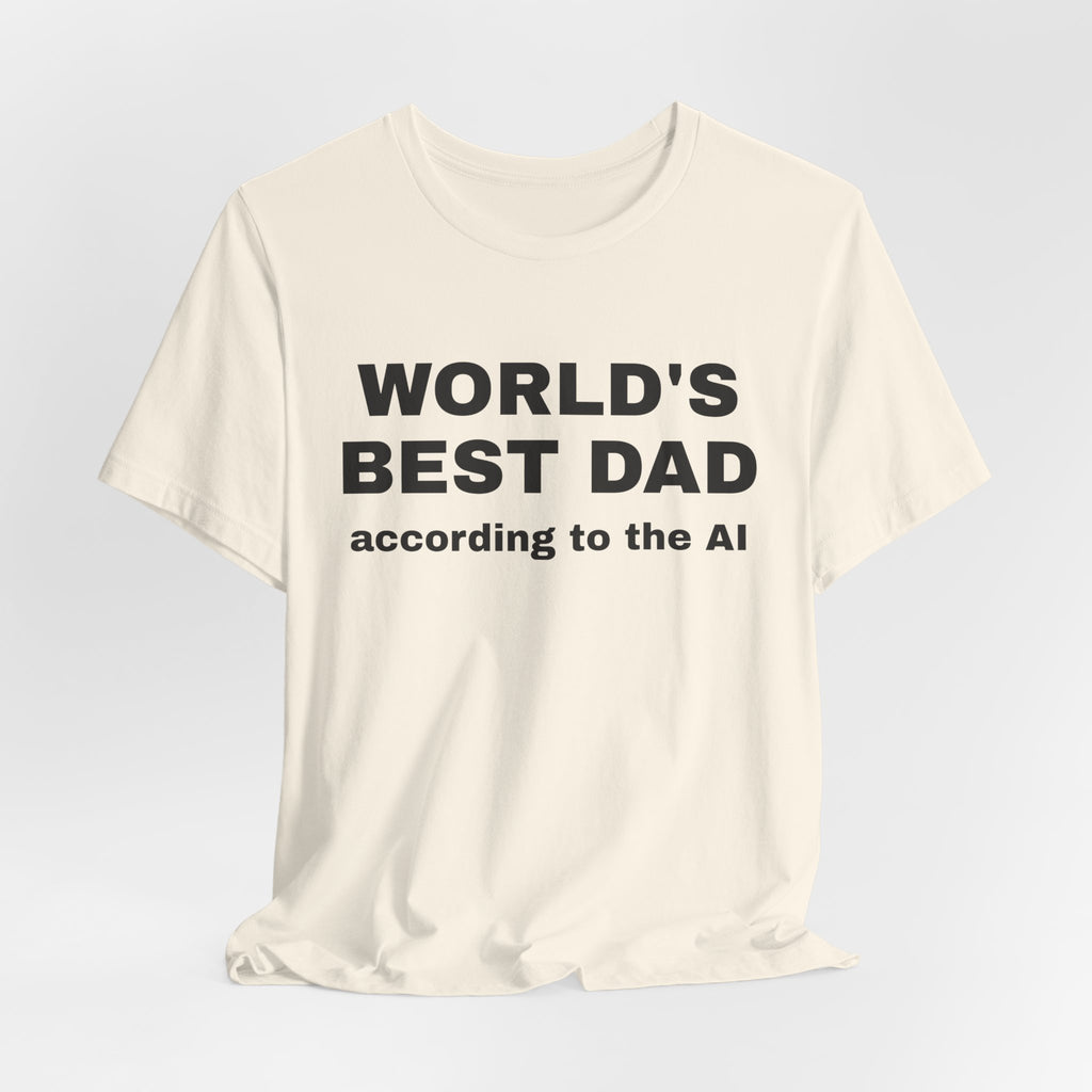 Natural t-shirt printed with 'World's best dad, according to the AI'
