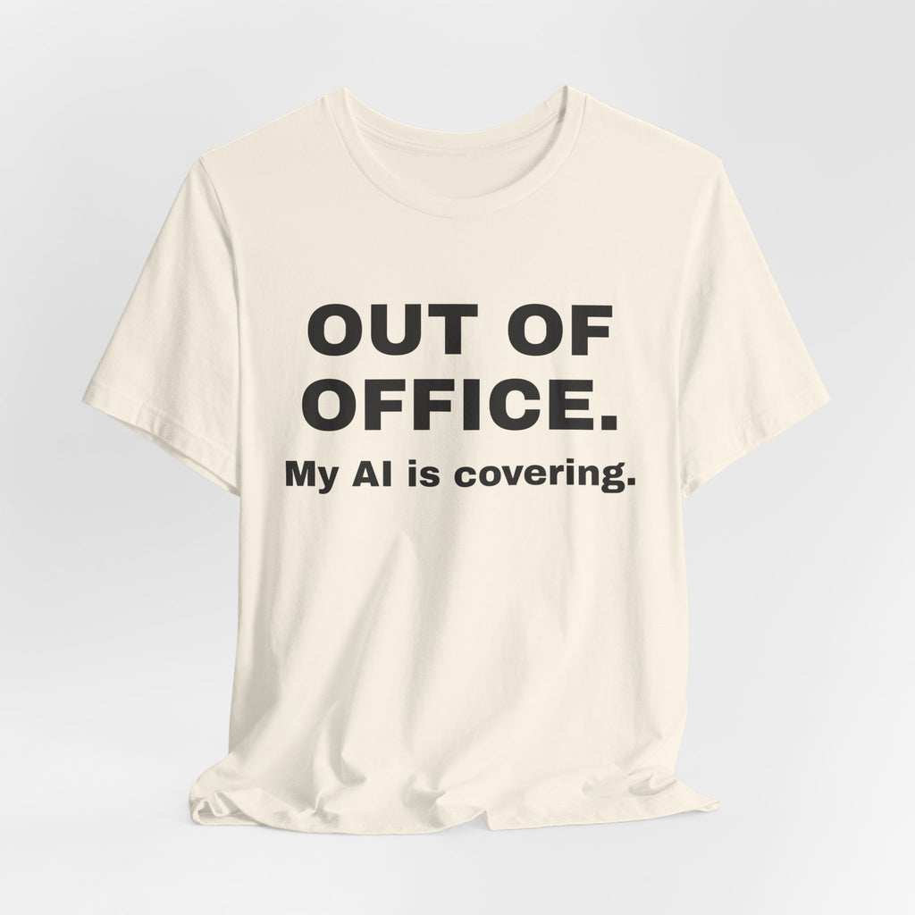 Natural t-shirt printed with 'Out of office. My AI is covering.'