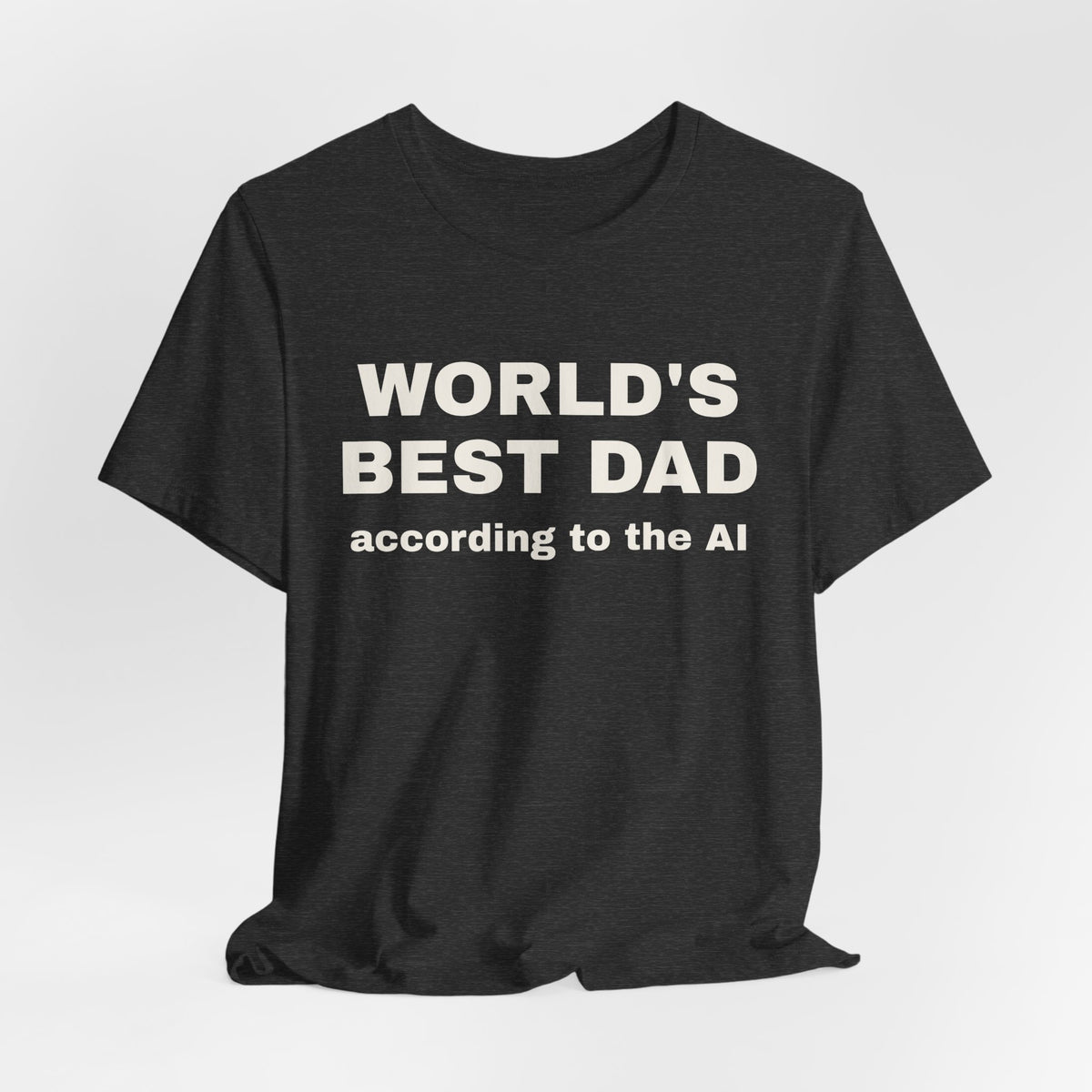 Dark grey heather t-shirt printed with 'World's best dad, according to the AI'