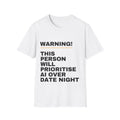 White t-shirt printed with 'Warning! This person will prioritise AI over date night'