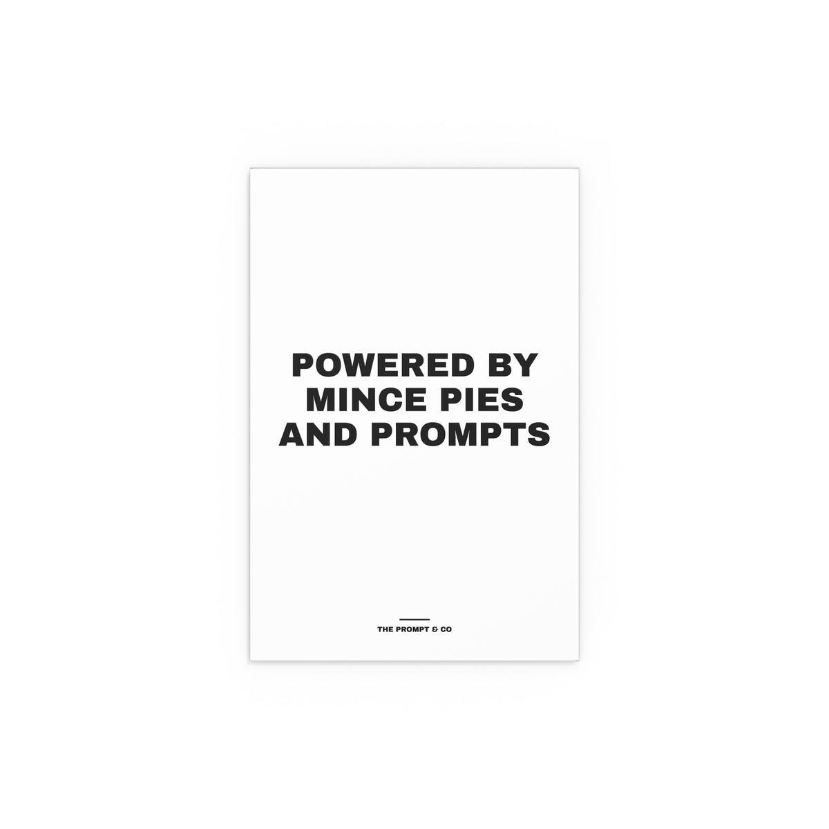 Wall print reading 'Powered by Mince Pies and Prompts'