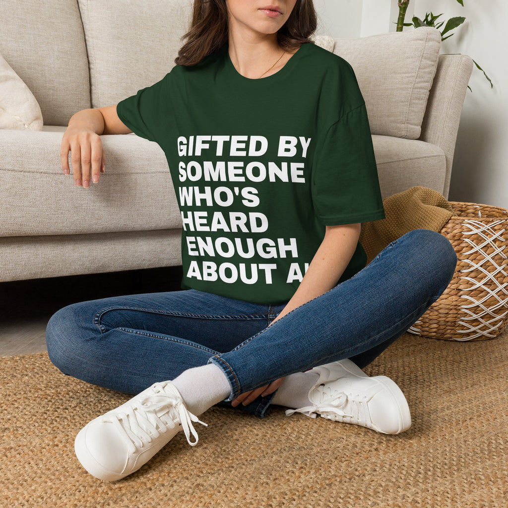 Gifted By Someone Who's Heard Enough About AI T-Shirt | Funny AI Gift