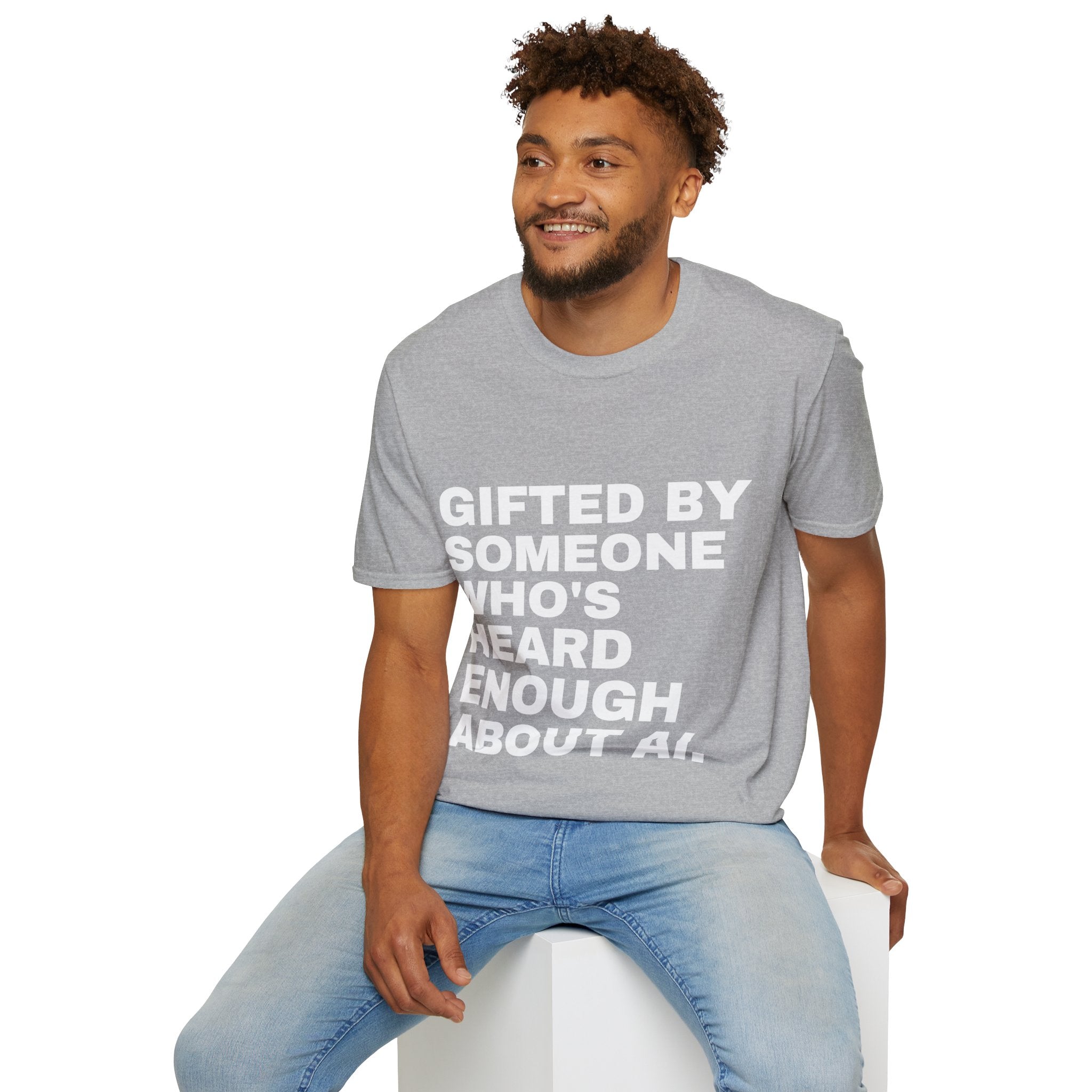 Gifted By Someone Who's Heard Enough About AI T-Shirt | Funny AI Gift