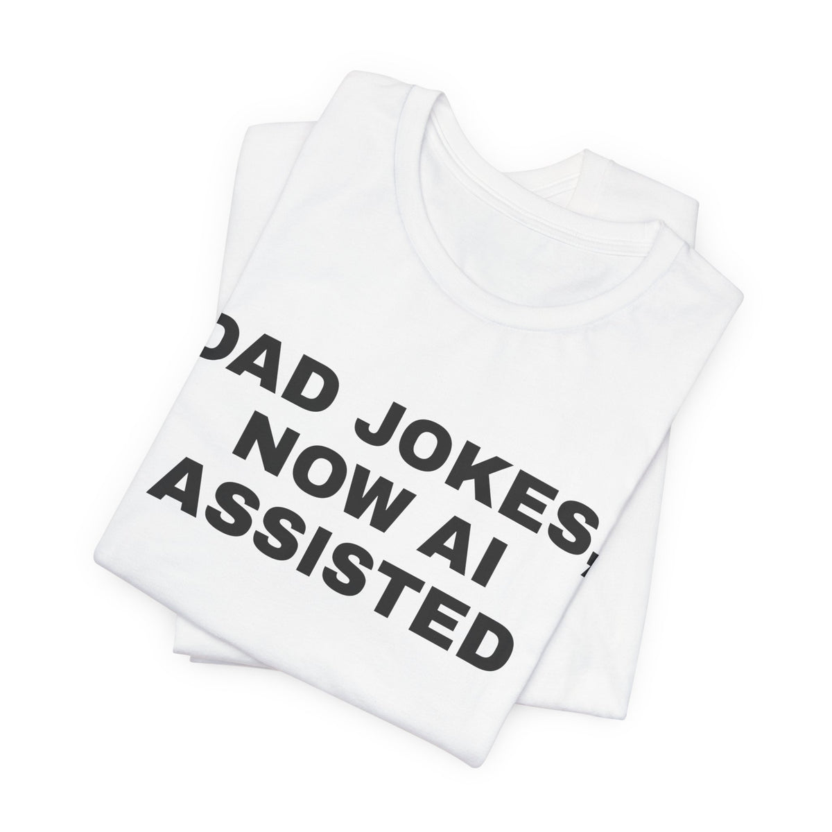 White t-shirt printed with 'Dad jokes, now AI assisted', folded