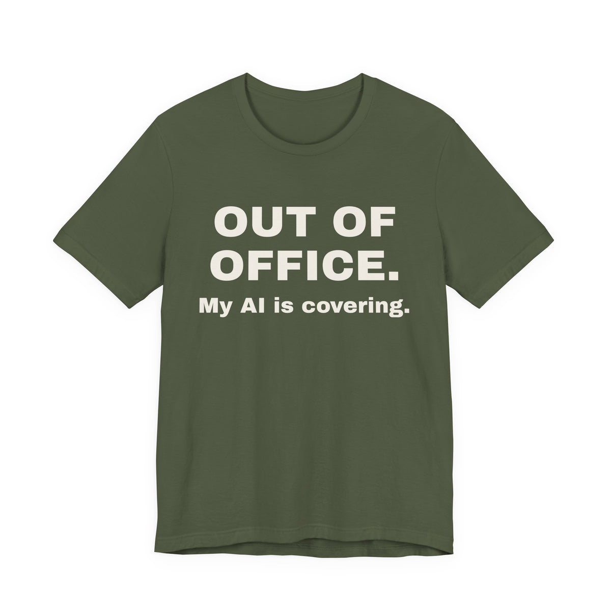 Military green t-shirt printed with 'Out of office. My AI is covering.'