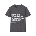 How Do You Know If Someone Uses AI Don't Worry They'll Tell You T-Shirt | Funny AI Gift