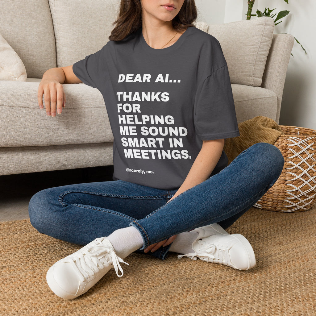 Dear AI Thanks For Helping Me Sound Smart In Meetings T-Shirt | Funny AI Gift