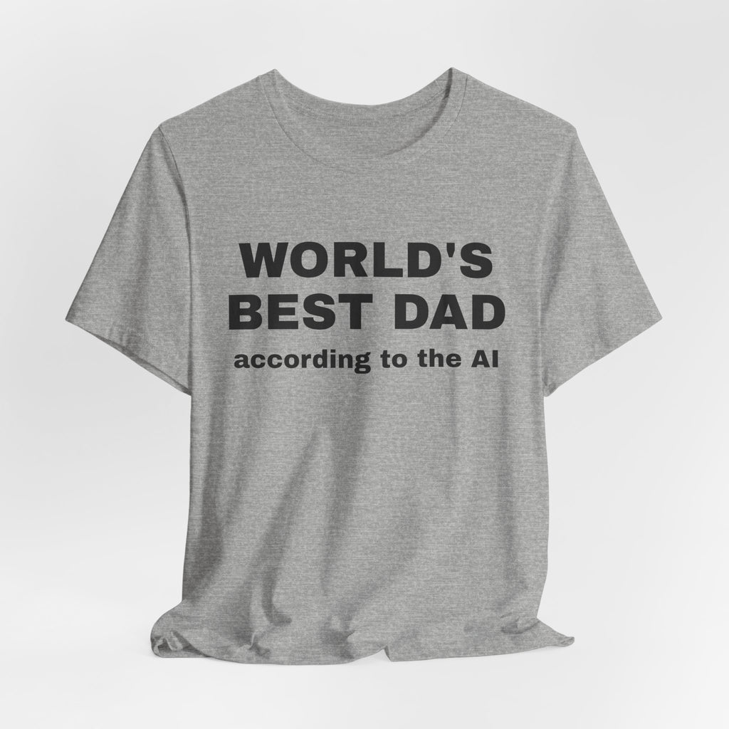 Athletic heather t-shirt printed with 'World's best dad, according to the AI'