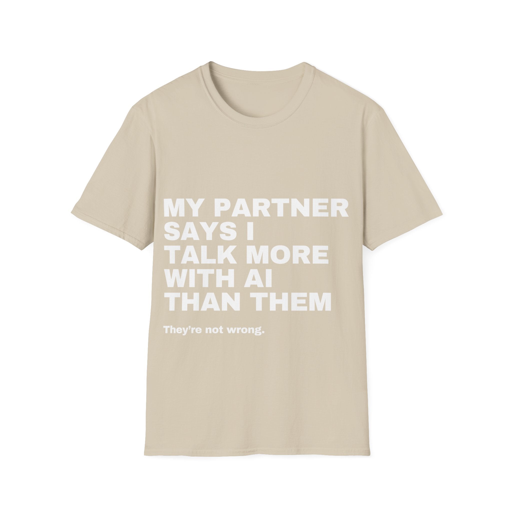 My Partner Says I Talk More With AI Than Them T-Shirt | Funny AI Gift