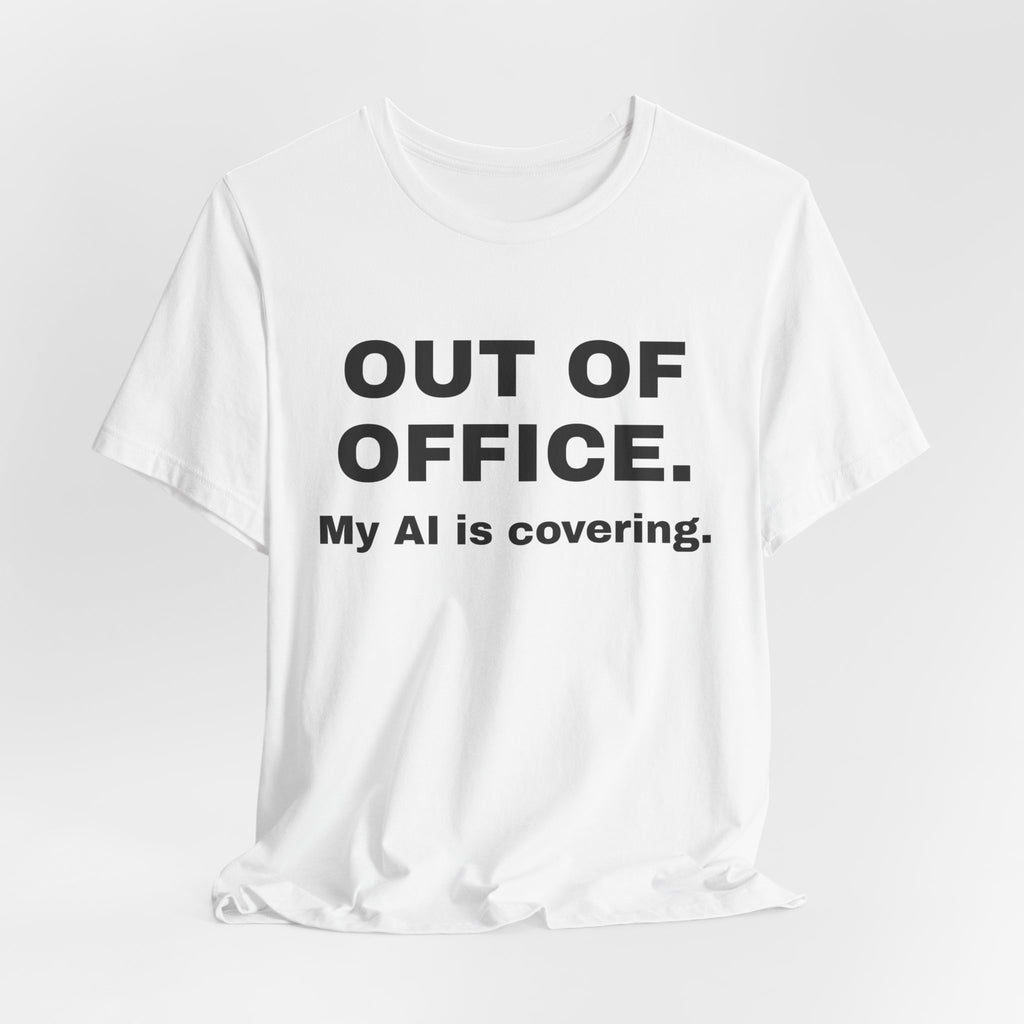 White t-shirt printed with 'Out of office. My AI is covering.'