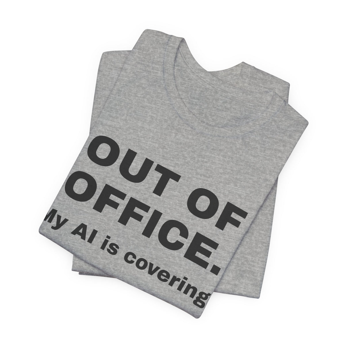 Athletic heather t-shirt printed with 'Out of office. My AI is covering.', folded
