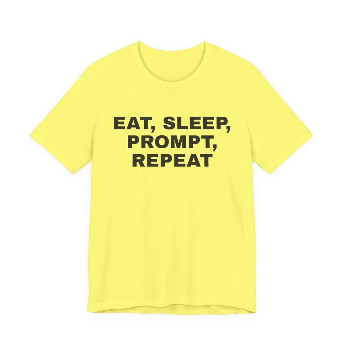 Yellow t-shirt printed with 'Eat, sleep, prompt, repeat'