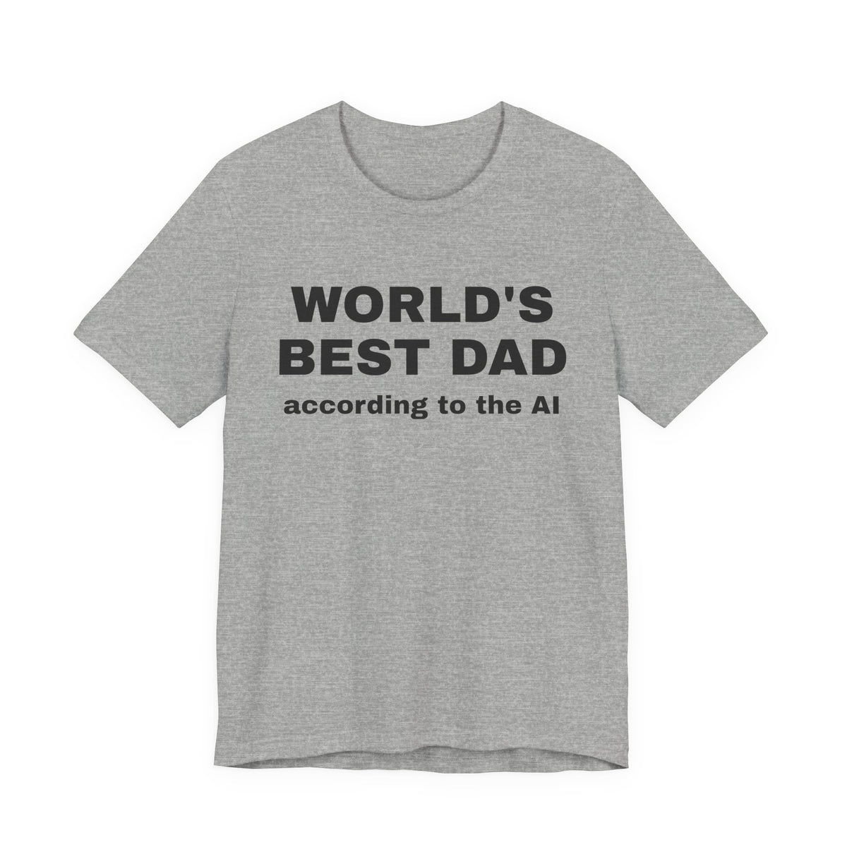 Athletic heather t-shirt printed with 'World's best dad, according to the AI'