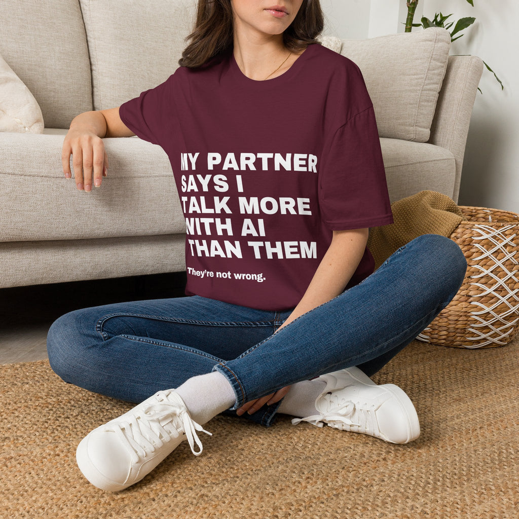 My Partner Says I Talk More With AI Than Them T-Shirt | Funny AI Gift