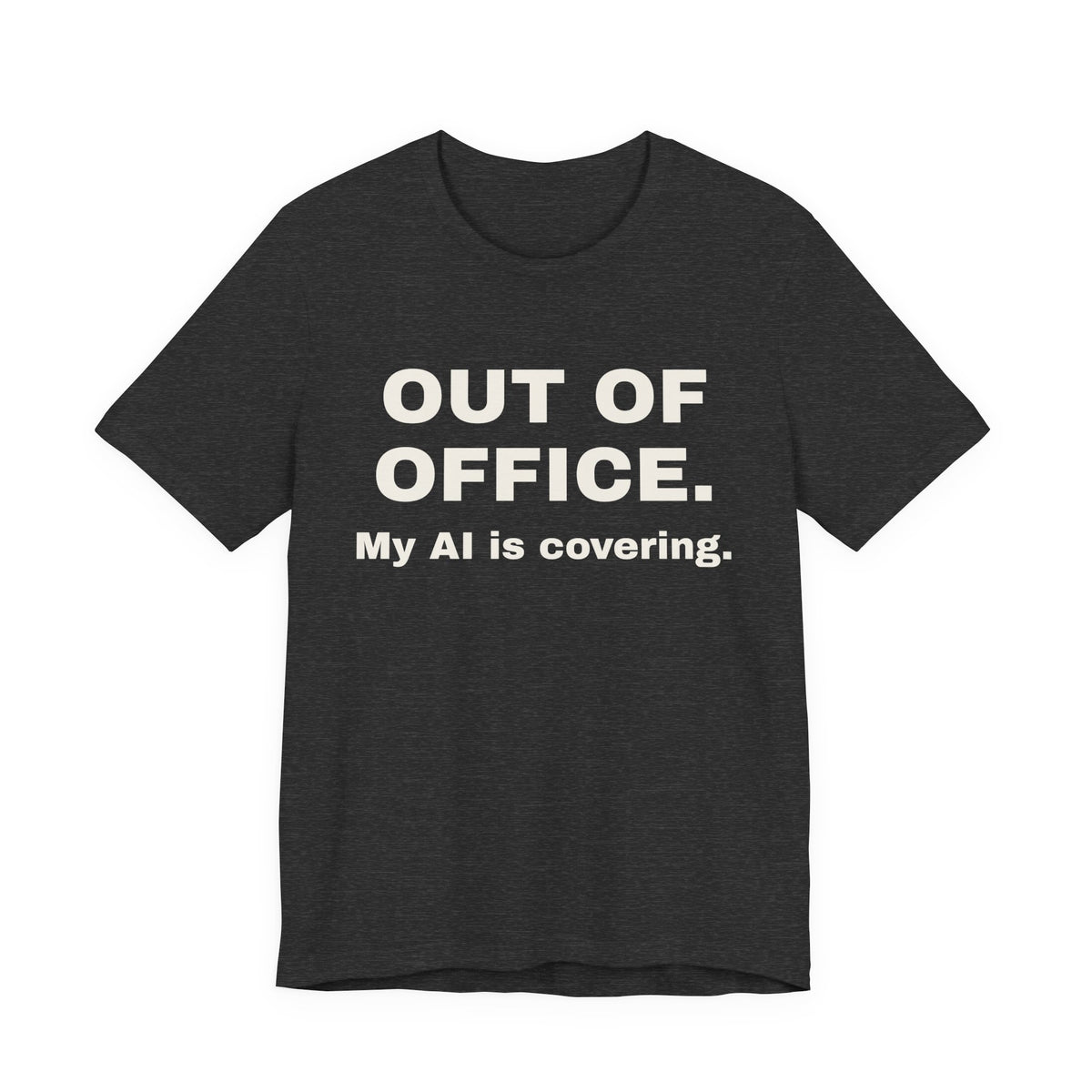 Dark grey heather t-shirt printed with 'Out of office. My AI is covering.'