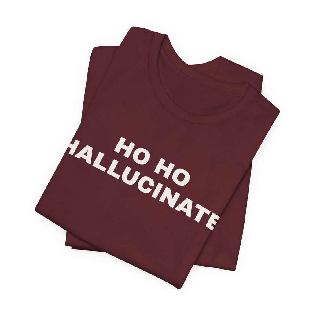 Maroon t-shirt printed with 'Ho Ho Hallucinate', folded