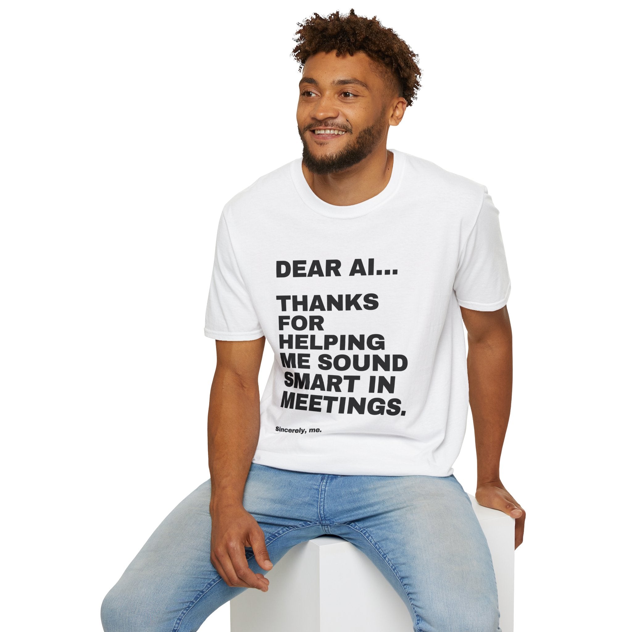 Dear AI Thanks For Helping Me Sound Smart In Meetings T-Shirt | Funny AI Gift