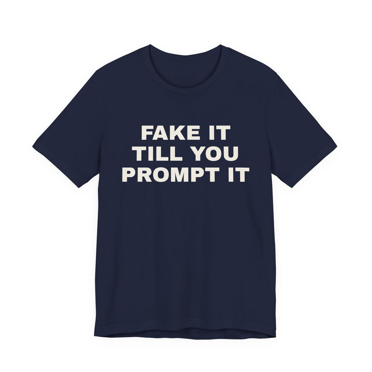Navy t-shirt printed with 'Fake it till you prompt it'