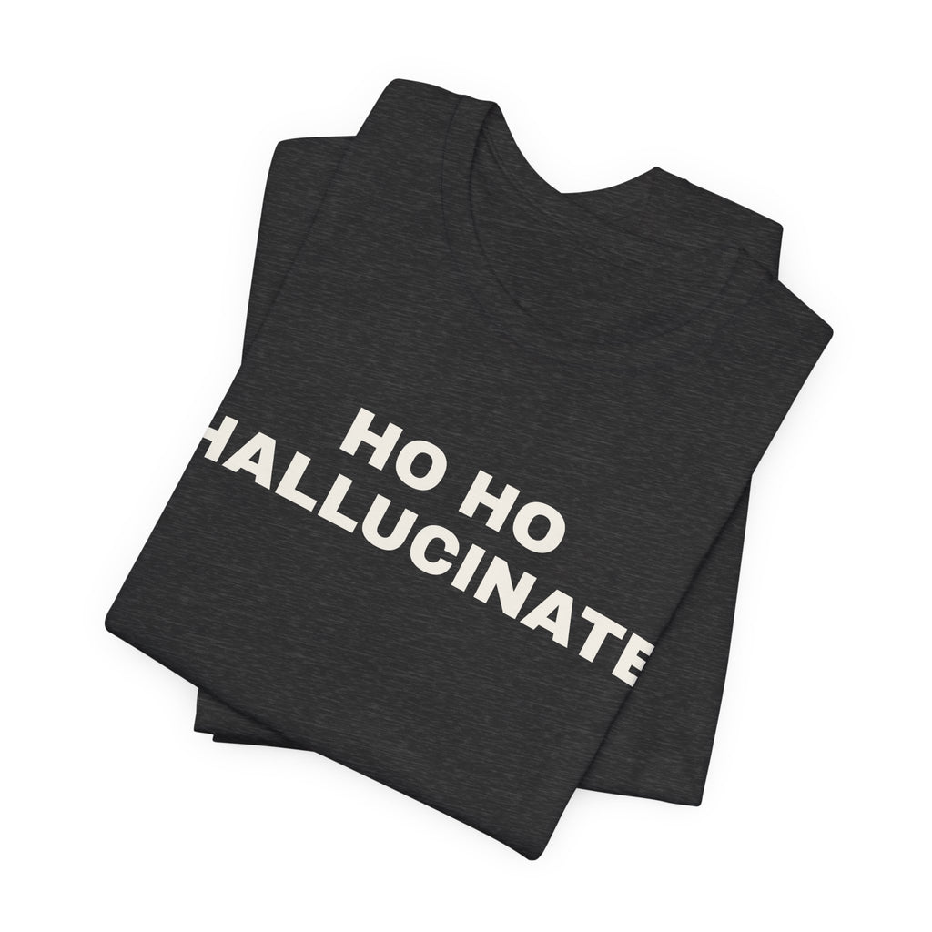 Dark grey heather t-shirt printed with 'Ho Ho Hallucinate', folded