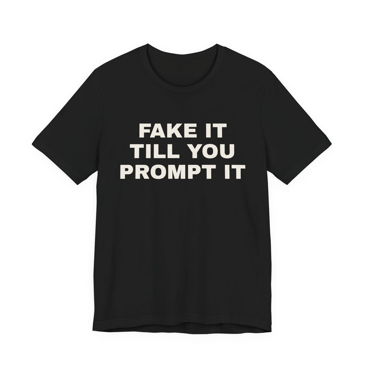 Black t-shirt printed with 'Fake it till you prompt it'
