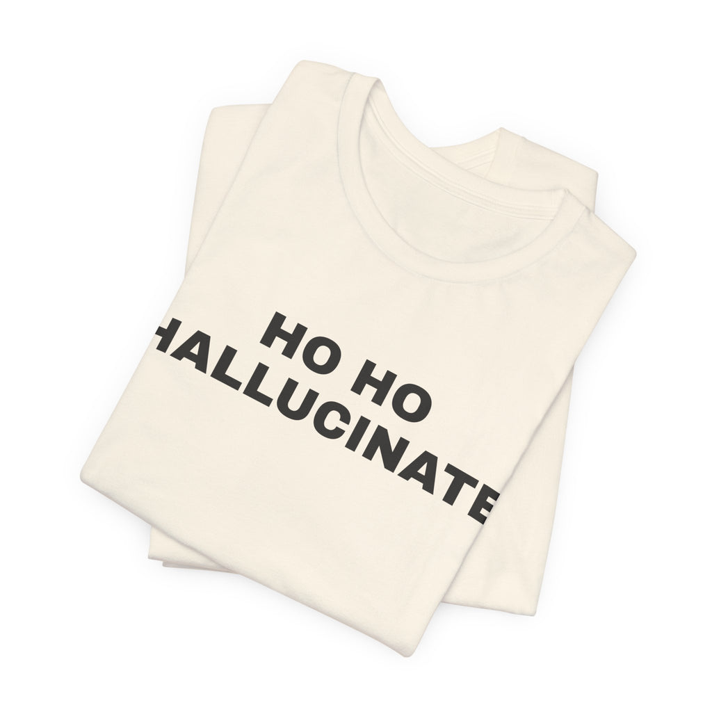 Natural t-shirt printed with 'Ho Ho Hallucinate', folded