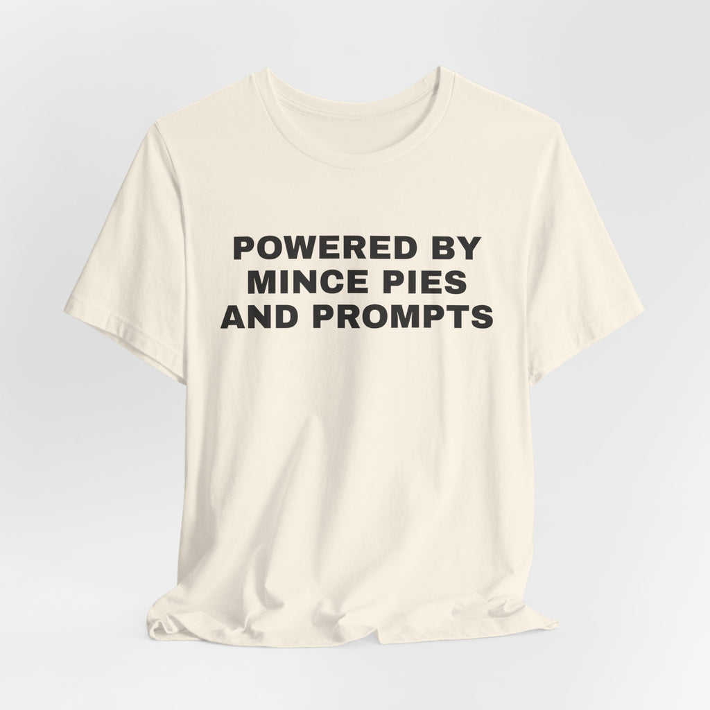 Natural t-shirt printed with 'Powered by Mince Pies and Prompts'