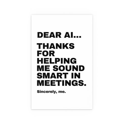 Dear AI Thanks For Helping Me Sound Smart In Meetings Poster | Funny Office Gift Print | Wall Art