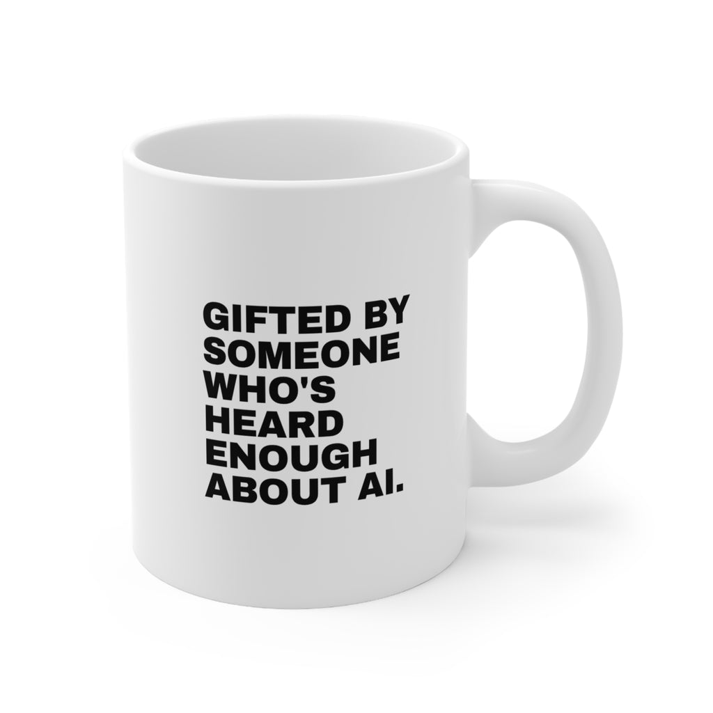 Gifted By Someone Who's Heard Enough About AI Mug | Funny AI Gift