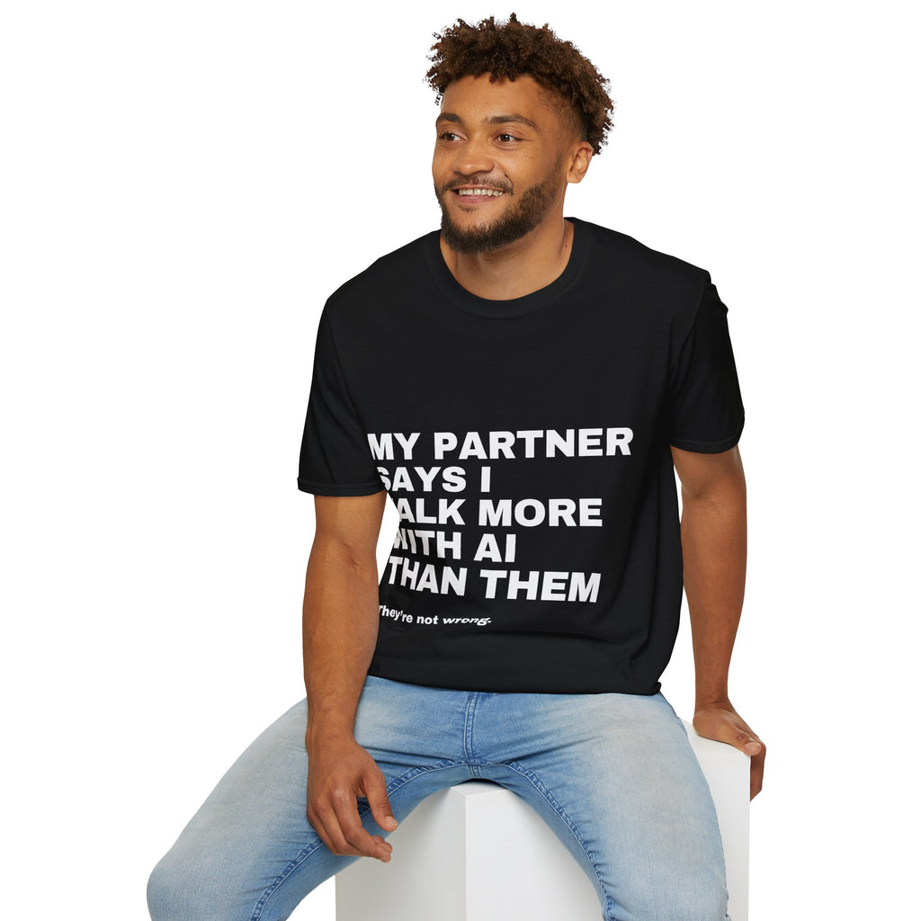 My Partner Says I Talk More With AI Than Them T-Shirt | Funny AI Gift