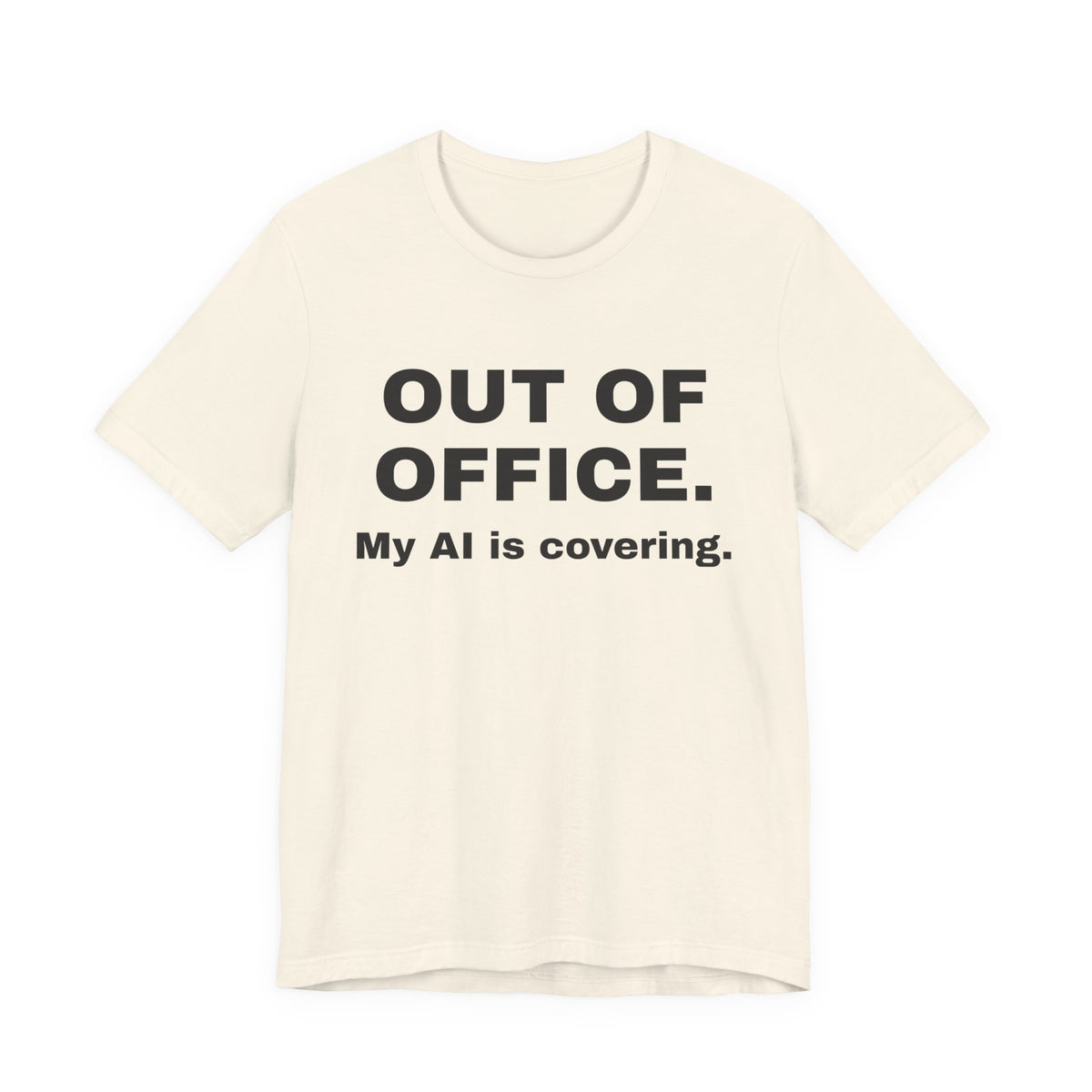 Natural t-shirt printed with 'Out of office. My AI is covering.'