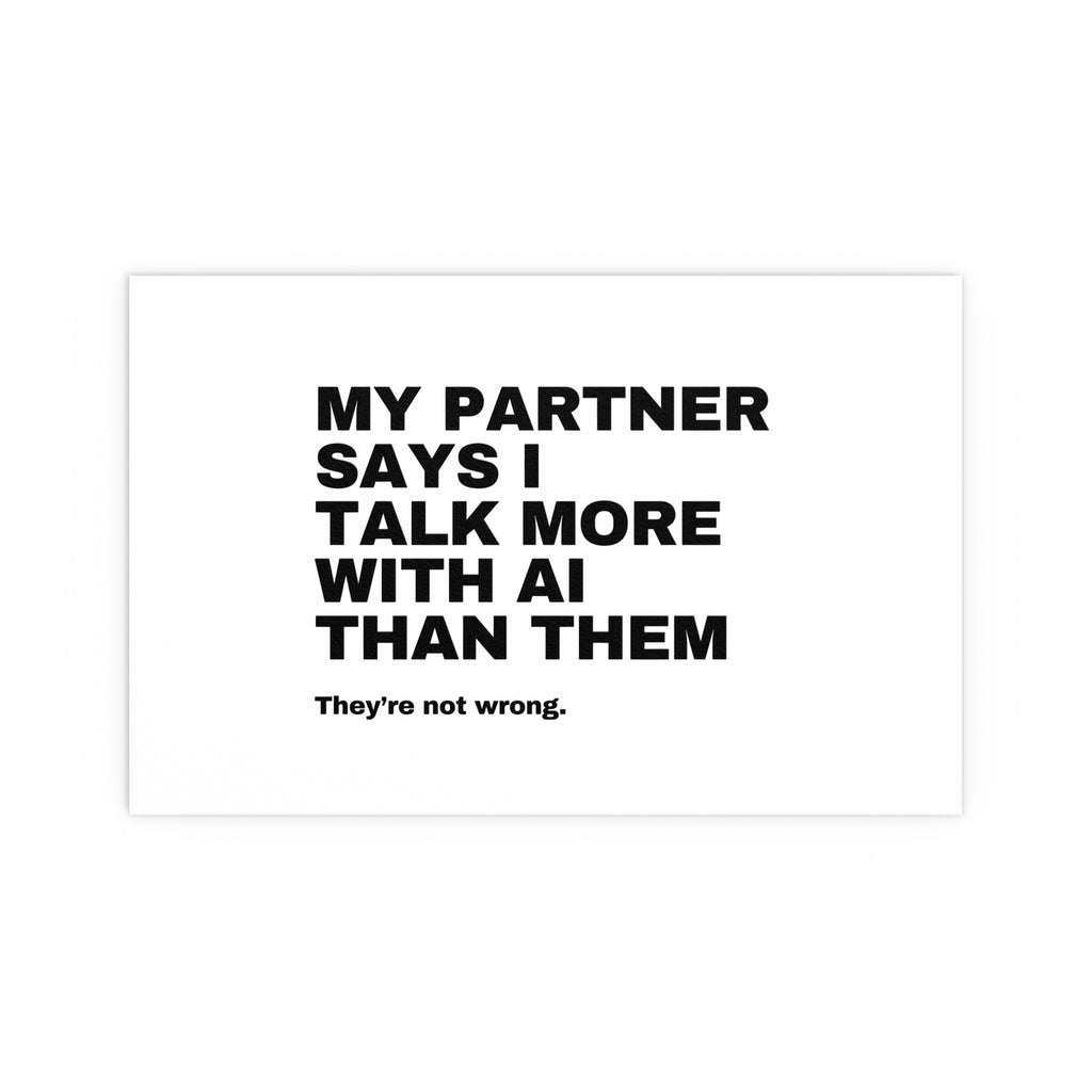 My Partner Says I Talk More With AI Than Them Poster | Funny AI Gift | Home Office Print